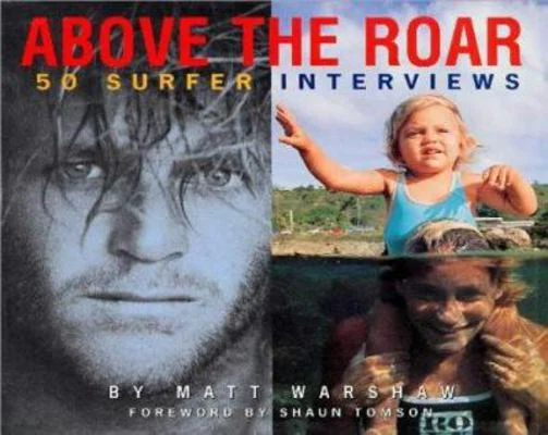 Above The Roar 50 Surfer InterviewsBookBy Warren Miller, Matt Warshaw, Rob Gilley